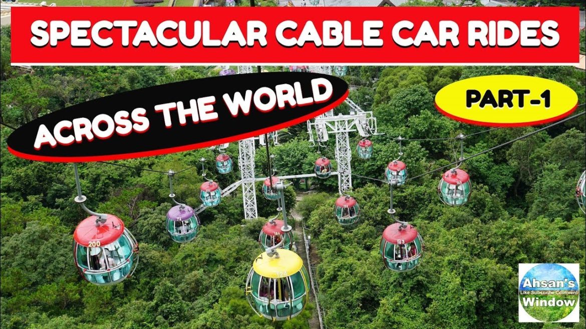 Spectacular Cable Car Rides Across The World (Part-1)  | Ahsan's Window