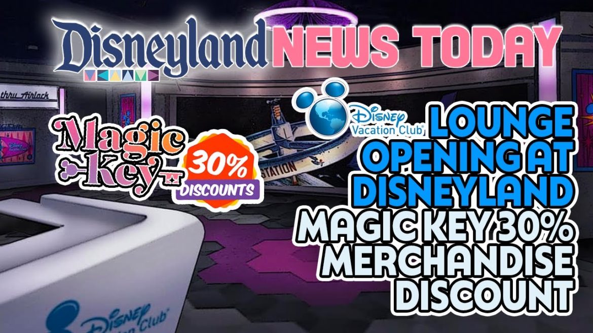 DVC Lounge Opening at Disneyland, All Magic Key Holders Getting 30% Merchandise Discount