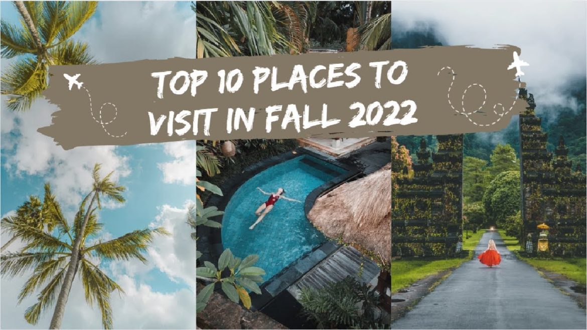Top 10 places to visit in fall 2022