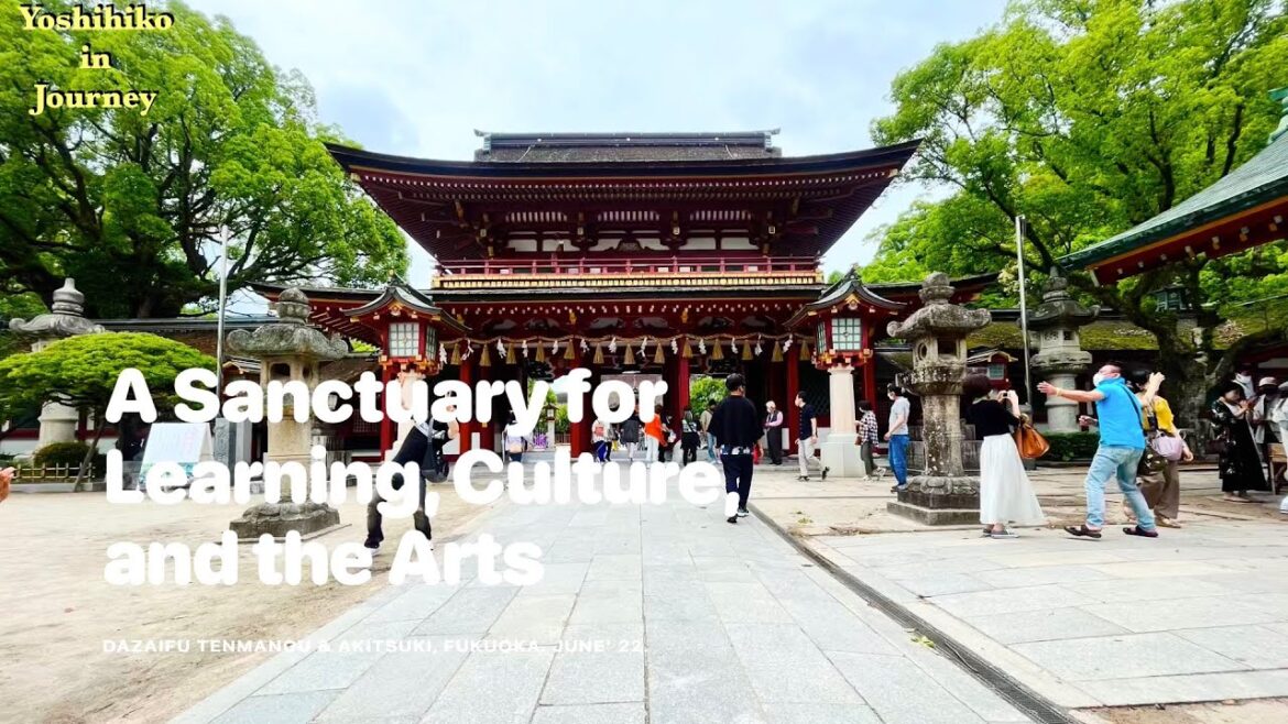 [Day1]A Sanctuary for Learning, Culture, and the Arts/ Dazaifu Tenmangu & Akitsuki, Fukuoka June' 22