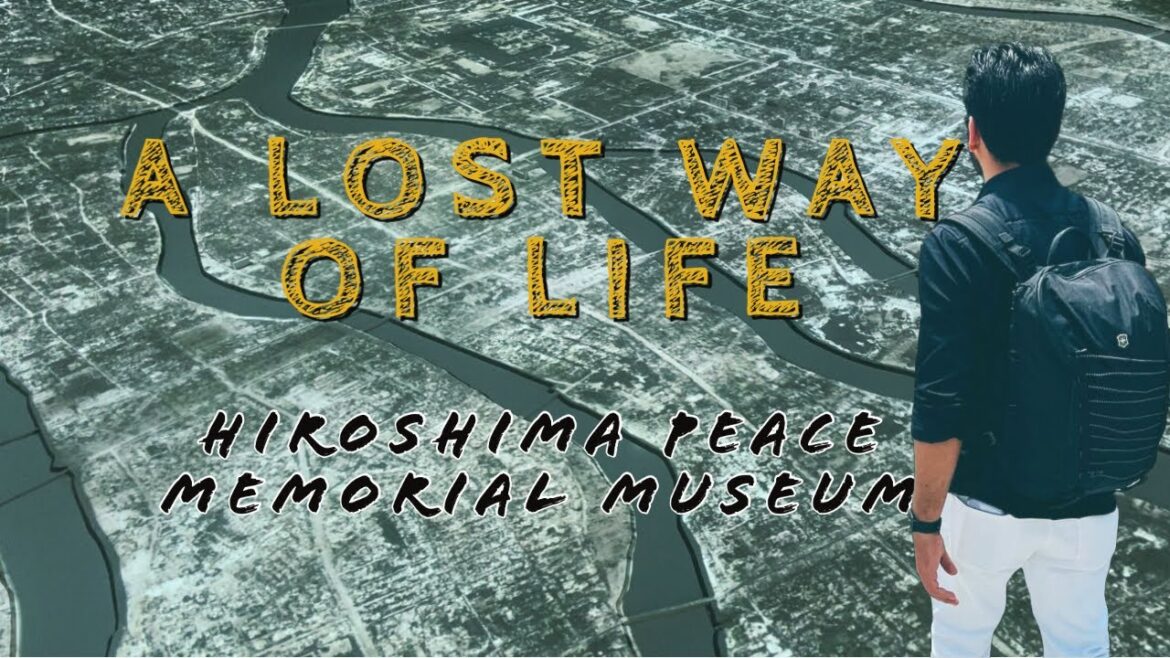 A LOST WAY OF LIFE: HIROSHIMA | HIROSHIMA PEACE MEMORIAL MUSEUM | हिरोशिमा संग्रहालय जापान | VLOG 24