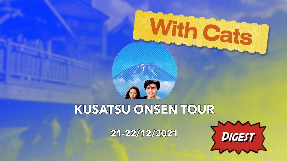 21-22/12/2021 Kusatsu Onsen Tour with Cats Digest 21-22/12/2021 Kusatsu Onsen Tour with Cats Digest