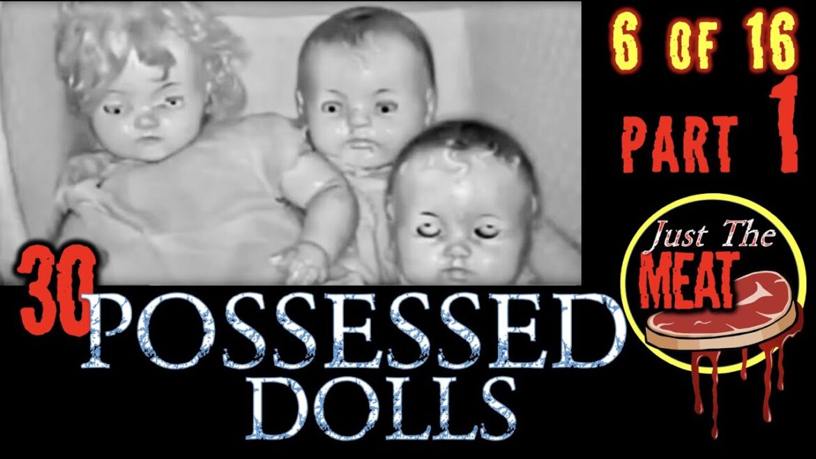 30 Possessed Dolls (Part 1) – Just The Meat 30 Possessed Dolls (Part 1) – Just The Meat