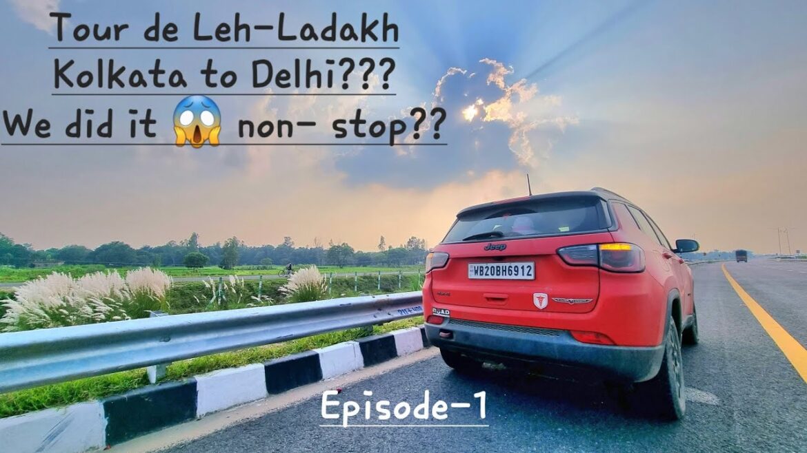 Tour De Leh-Ladakh..Kolkata to Delhi??Nonstop?Road Trip..Jeep Compass Trailhawk..Jeeplife.Episode- 1
