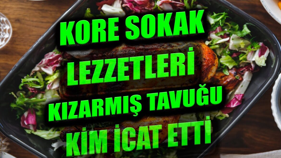 KORE SOKAK YEMEKLERİ. NEFİS  KIZARMIŞ TAVUĞU KİM İCAT ETTİ