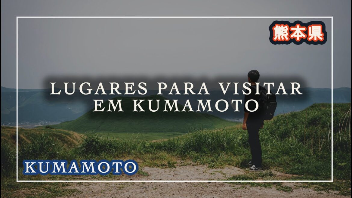 【KUMAMOTO】Lugares para visitar em KUMAMOTO｜JAPÃO