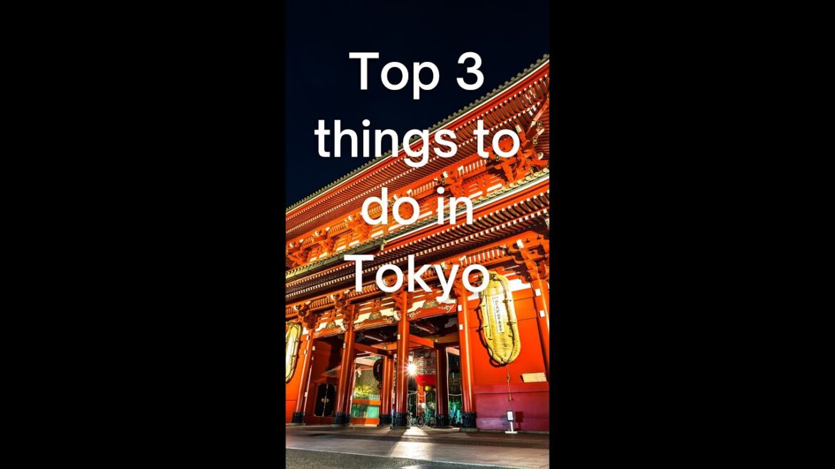 Top 3 things to do in Tokyo