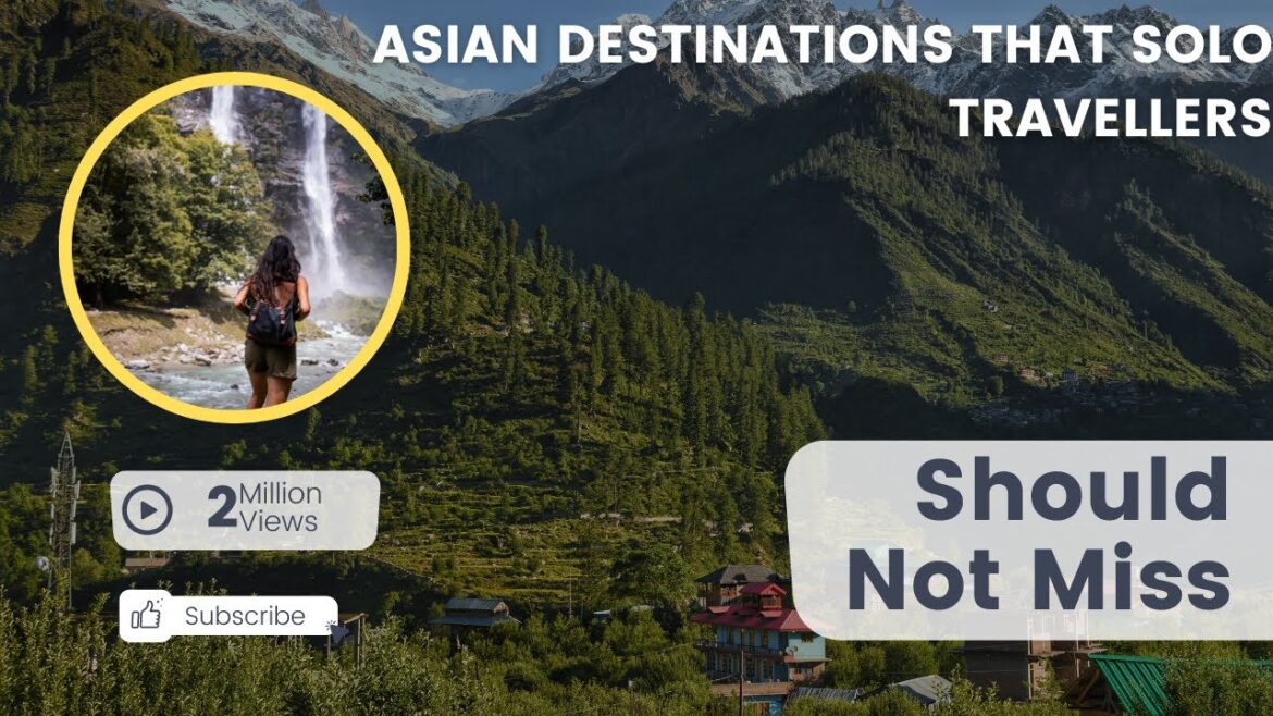Asian Destinations That Solo Travellers Should Not Miss Asian Destinations That Solo Travellers Should Not Miss