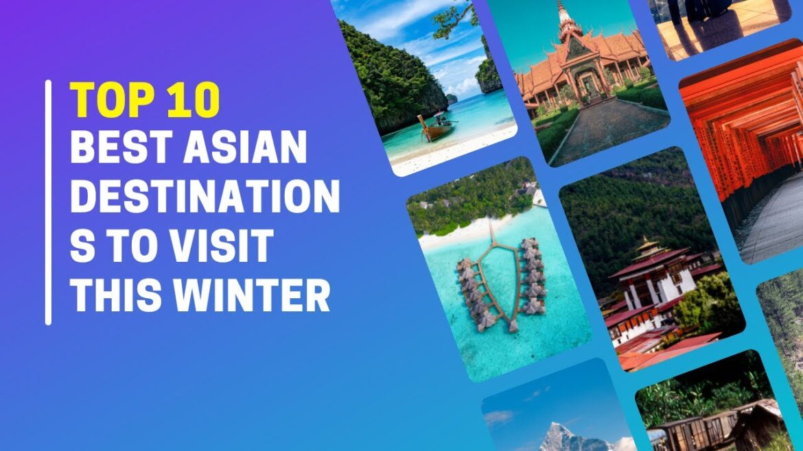 Top 10 Best Asian Destinations to Visit This Winter Top 10 Best Asian Destinations to Visit This Winter
