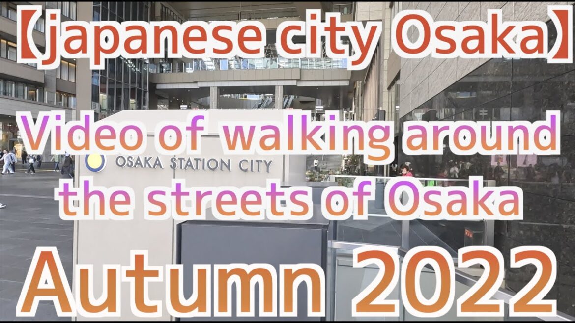 【japanese city Osaka】Video of waiking around the streets of Osaka.Autumn,2022 【japanese city Osaka】Video of waiking around the streets of Osaka.Autumn,2022