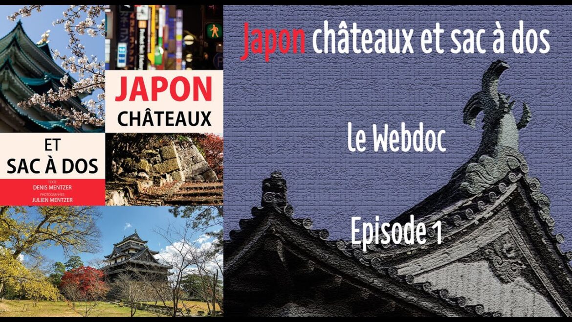 Episode 1  Le webdoc Japon Châteaux et sac à dos Episode 1  Le webdoc Japon Châteaux et sac à dos