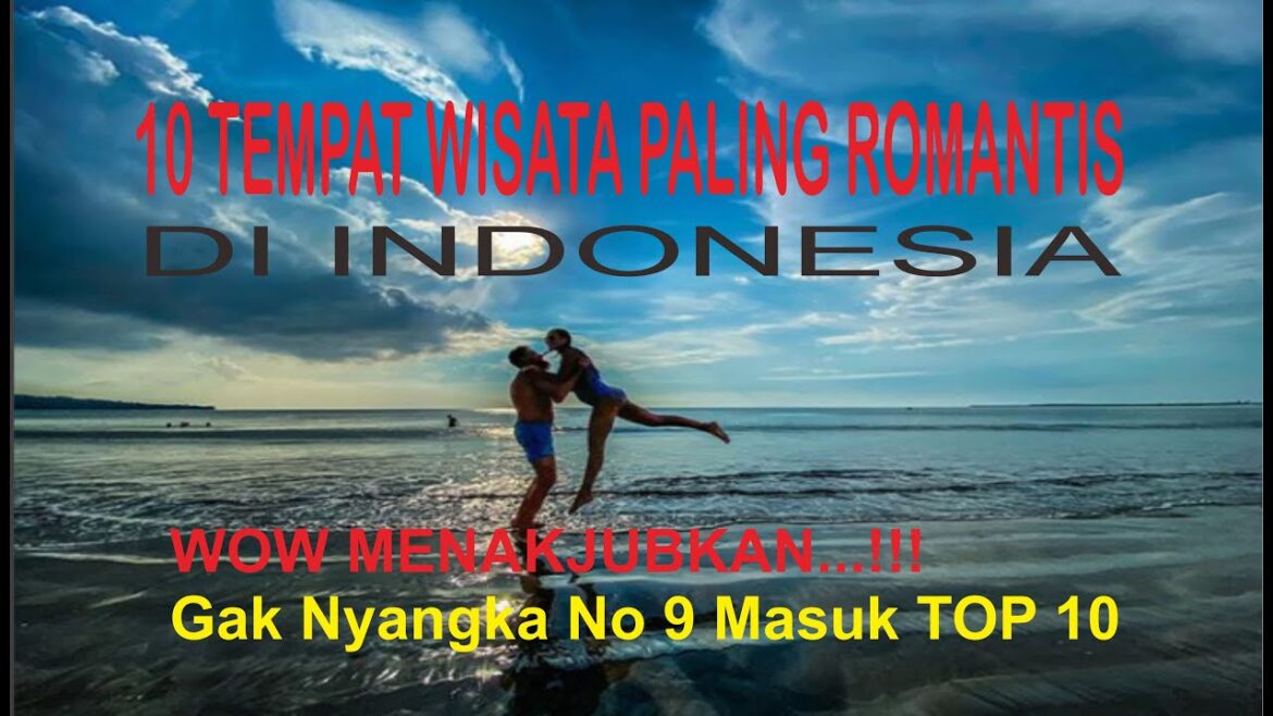10 Tempat Wisata Paling Romantis di Indonesia (10 Most Romantic Tourist Attractions in Indonesia) 10 Tempat Wisata Paling Romantis di Indonesia (10 Most Romantic Tourist Attractions in Indonesia)