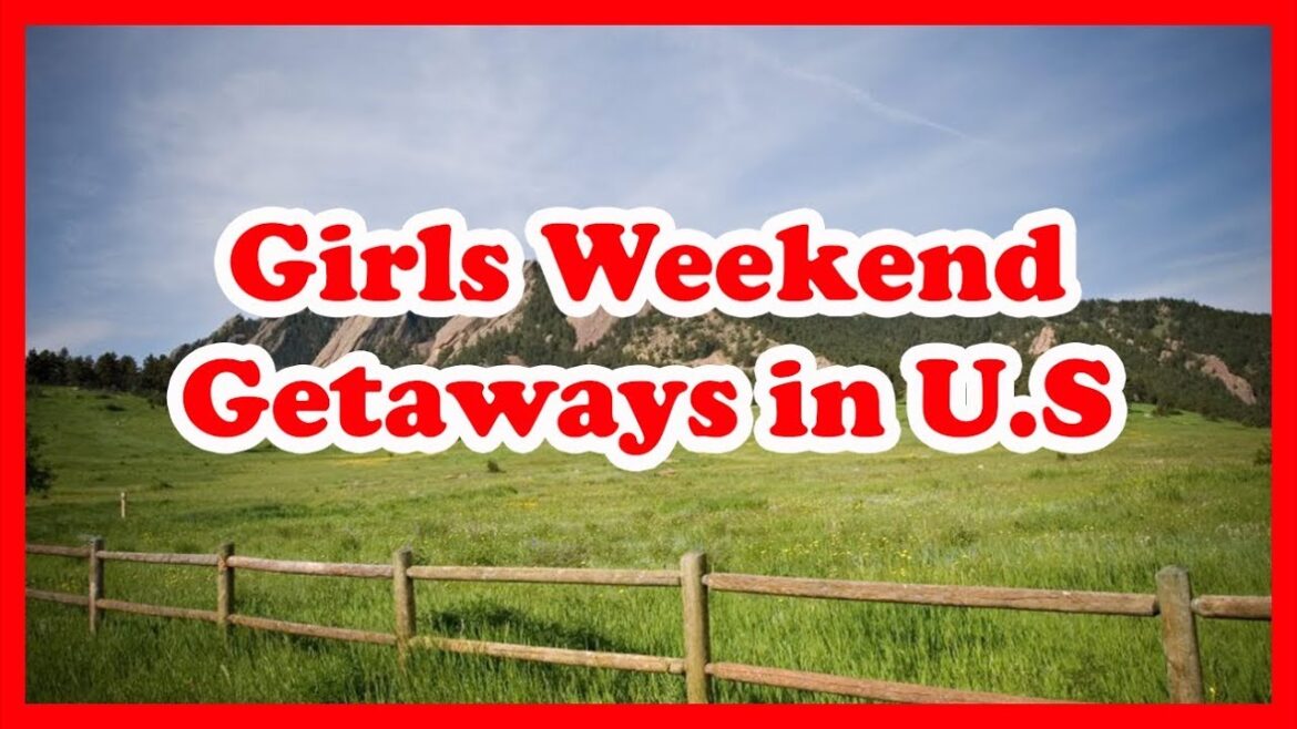 5 Best Girls Weekend Getaways in United States |  Love is Vacation