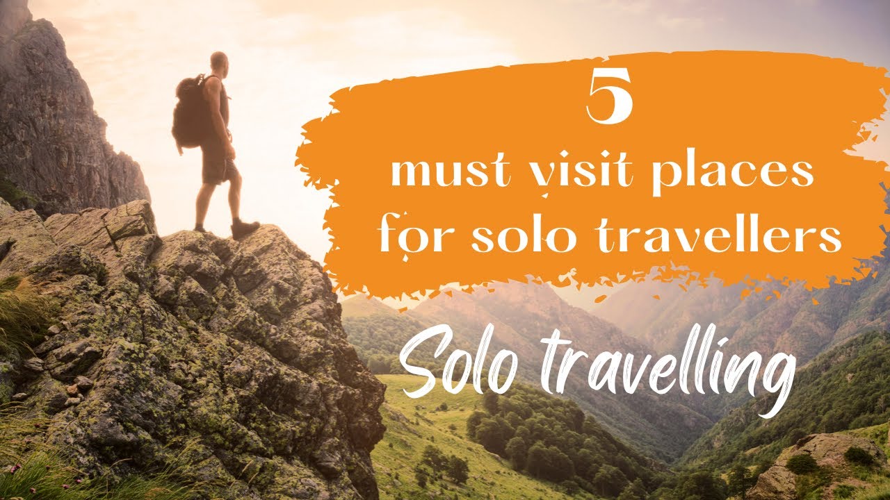 5 Best Solo Travel Destinations in the world Solo Travel Guide 2022