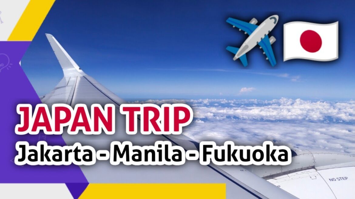 JAPAN TRIP | JAKARTA - MANILA - FUKUOKA