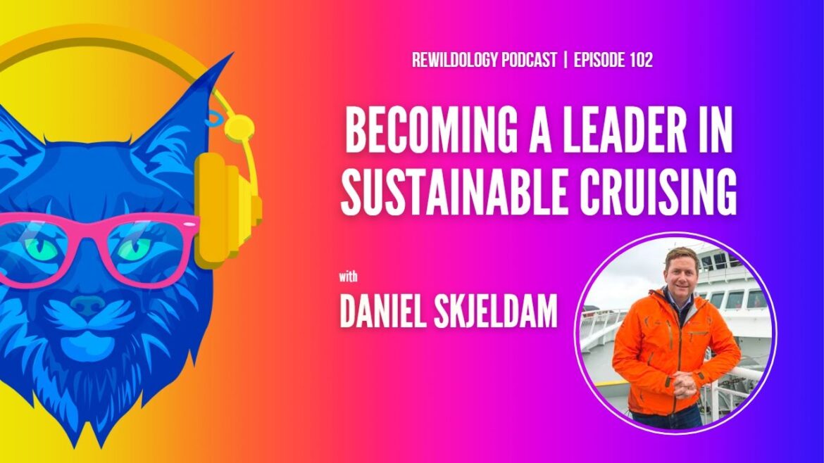 Ep. 102 | Becoming a Leader in Sustainable Cruising with Daniel Skjeldam