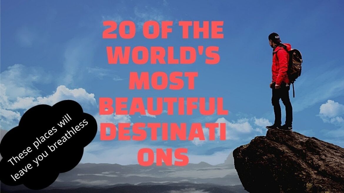 20 of the World's Most  Beautiful Destinations