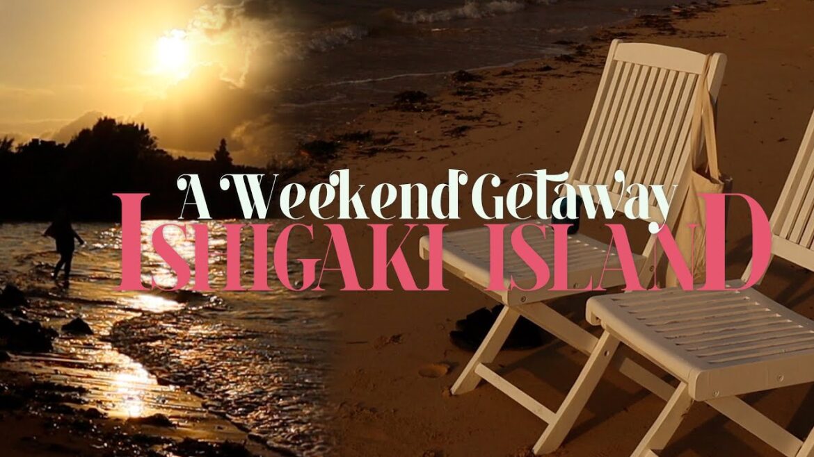 A Weekend Getaway in Ishigaki Island A Weekend Getaway in Ishigaki Island