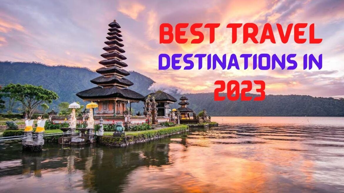 Top Travel Destinations in 2023| Top INCREDIBLE Travel Destinations of 2022