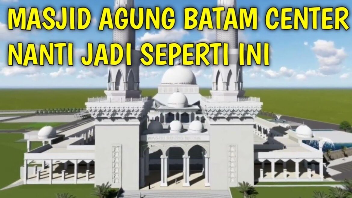 REVITALISASI MASJID AGUNG BATAM CENTER