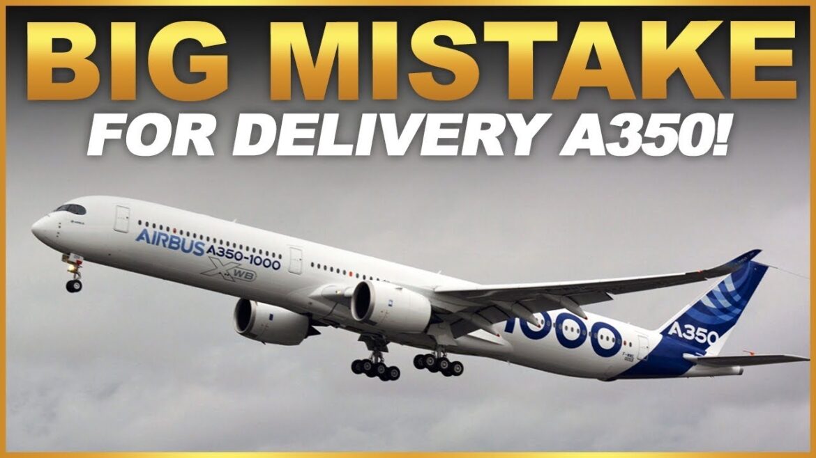 BIG MISTAKES FOR DELIVERY A350! BIG MISTAKES FOR DELIVERY A350!