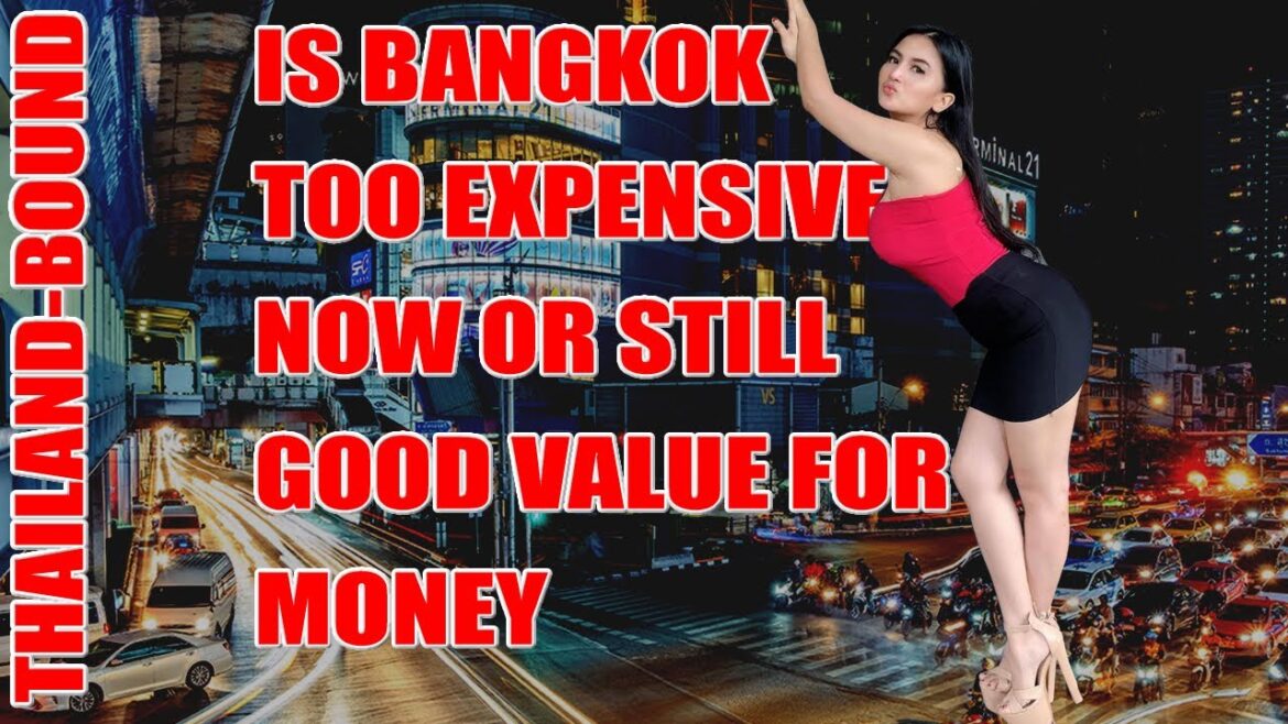 HAS BANGKOK, THAILAND BECOME TOO EXPENSIVE TO VISIT?