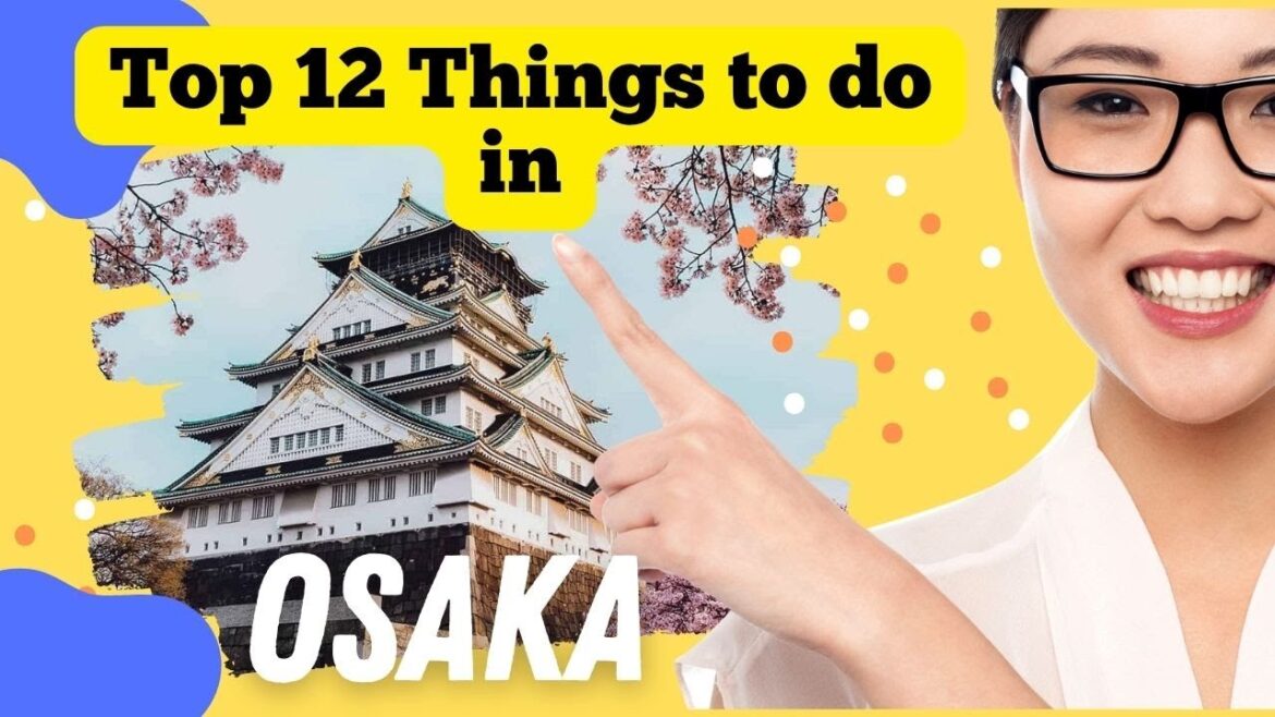 Top 12 Things to do in Osaka | Uncover Osaka's Best Secrets