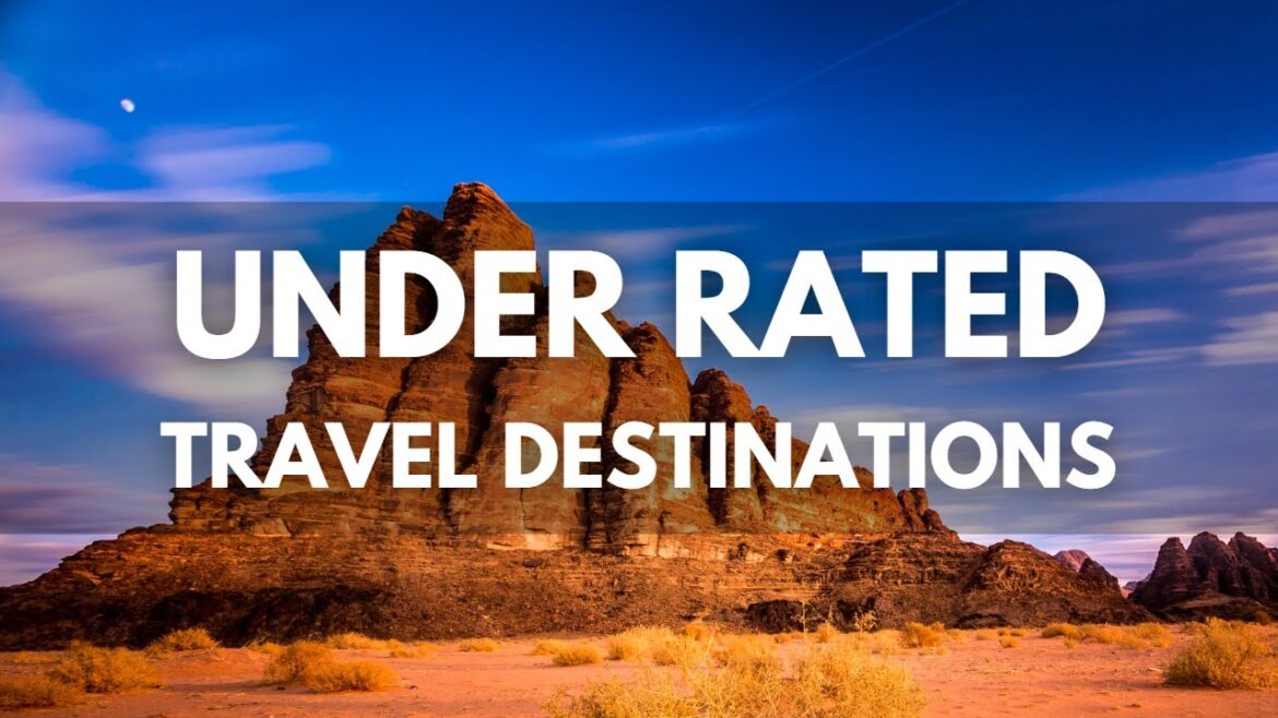 Top Underrated travel destinations Top Underrated travel destinations
