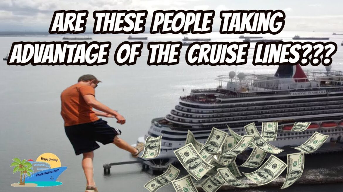 ARE PEOPLE TAKING ADVANTAGE OF THE CRUISE LINES?