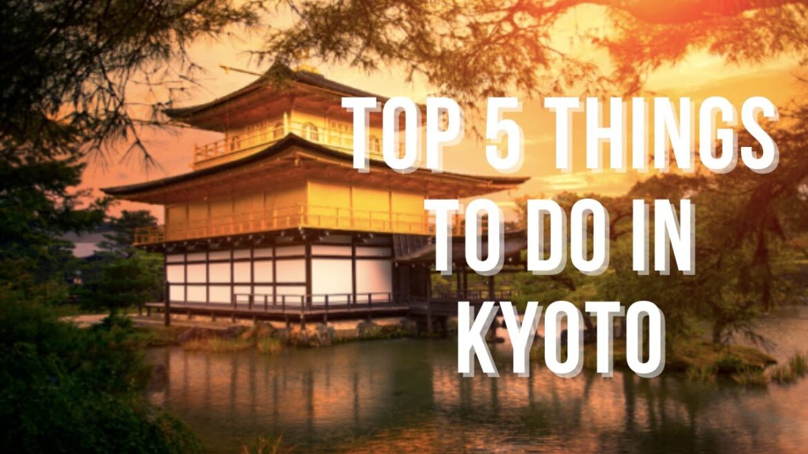 Top 5 Must-See Attractions and Activities in Kyoto, Japan
