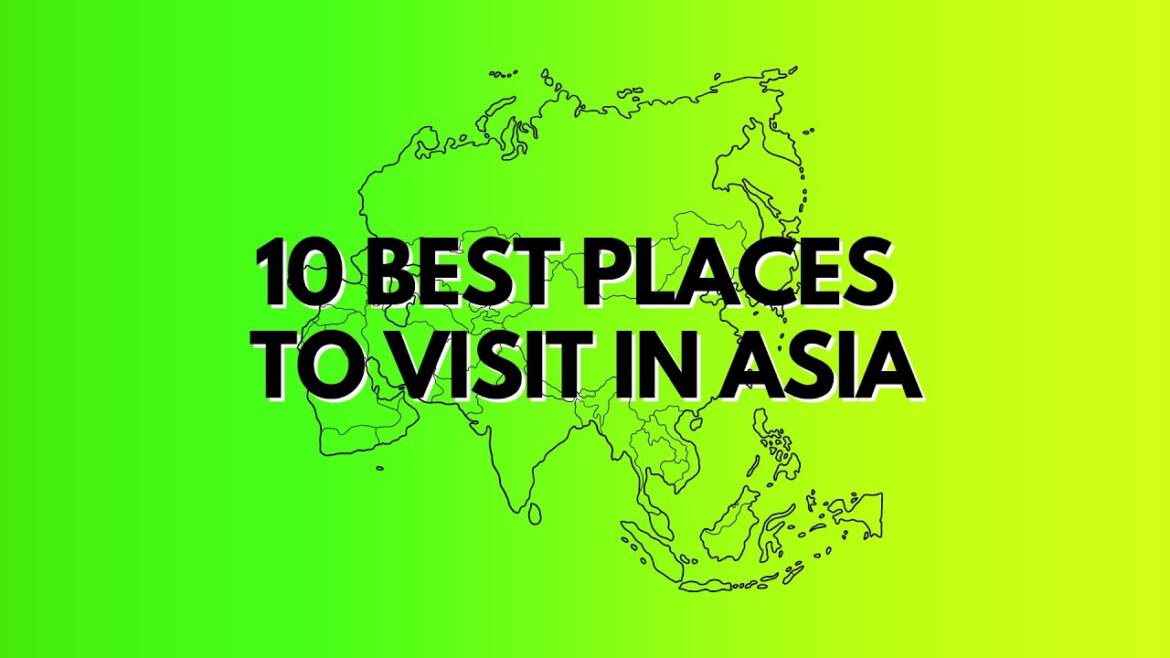 10 Best Places to Visit in Asia 10 Best Places to Visit in Asia