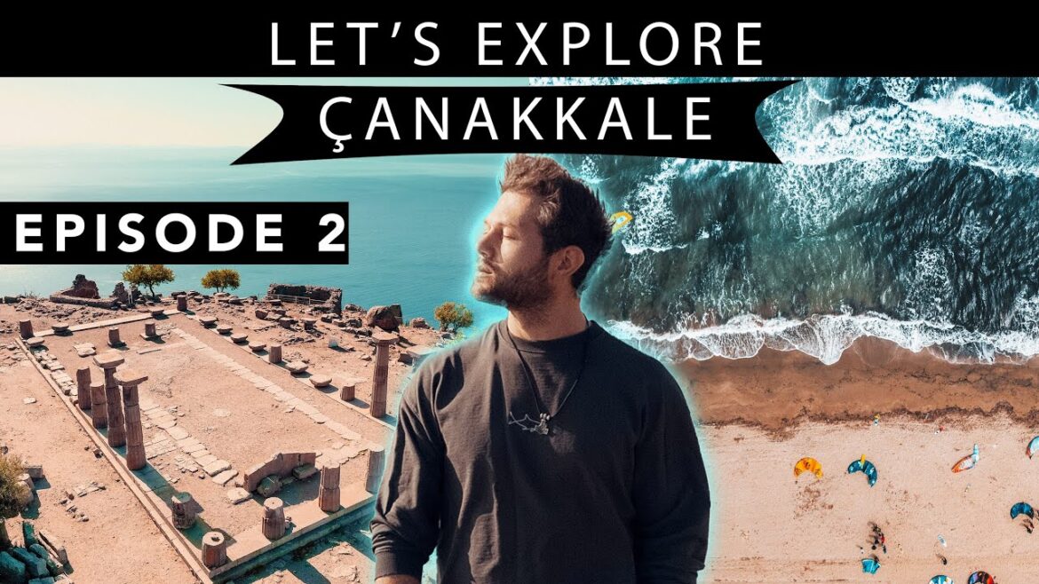 Where to GO in ÇANAKKALE: Episode 2 - Let Me Show You Turkiye