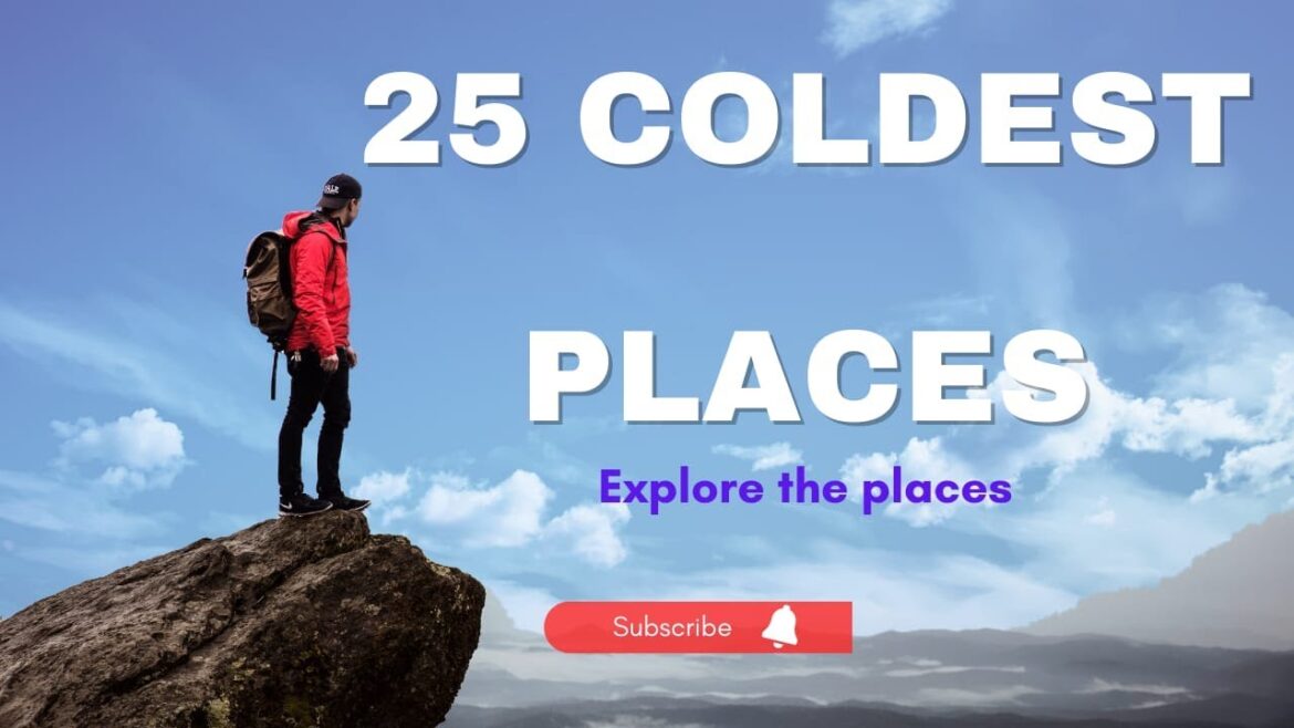 25 Coldest Places on Earth | Explore Coldest Places on Earth