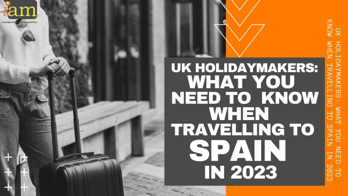 UK Holidaymakers: What You Need To Know When Travelling To Spain in 2023