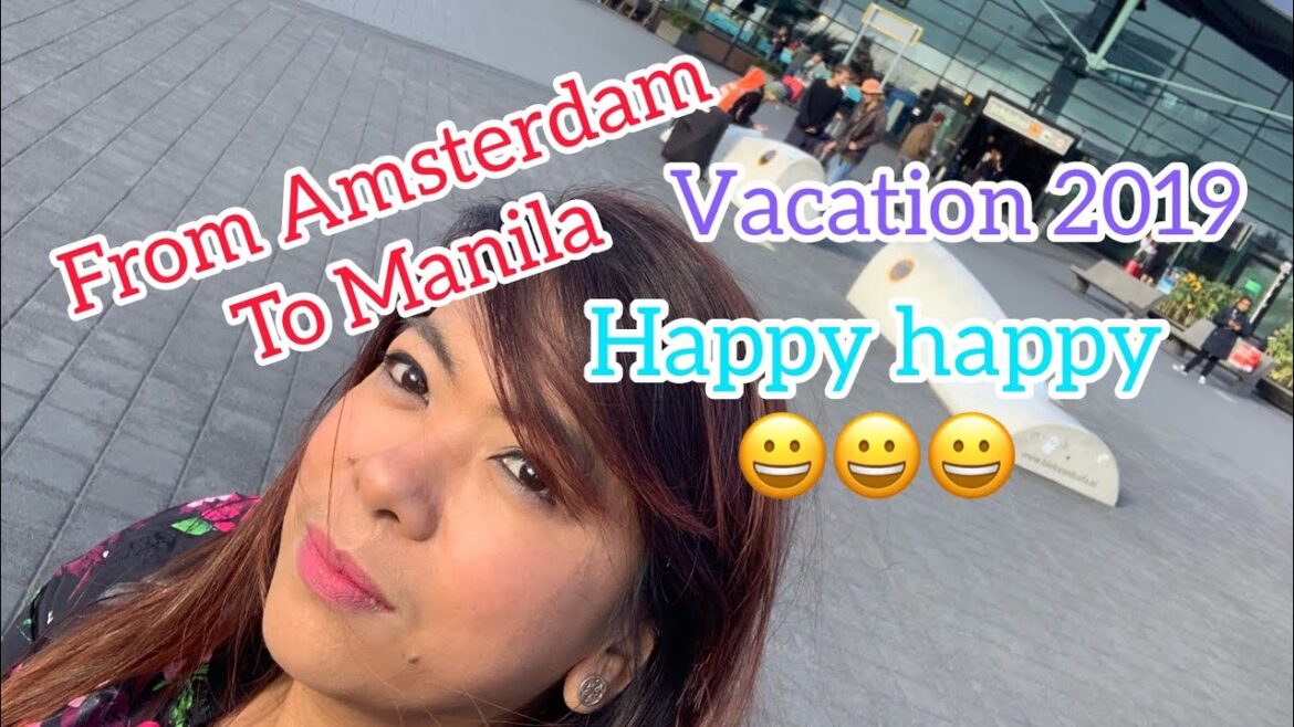 From Amsterdam Netherlands to Manila Philippines | vacation 2019