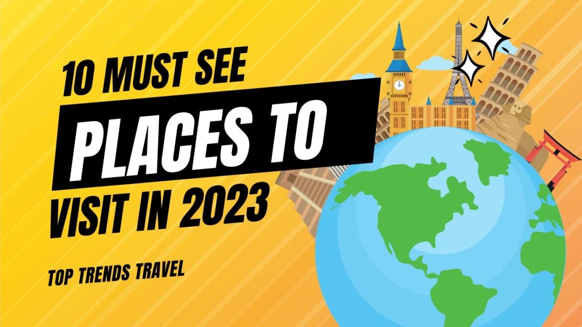 Top 10 Places To Visit in 2023