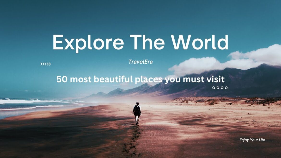 Best places in the world you must visit before you die