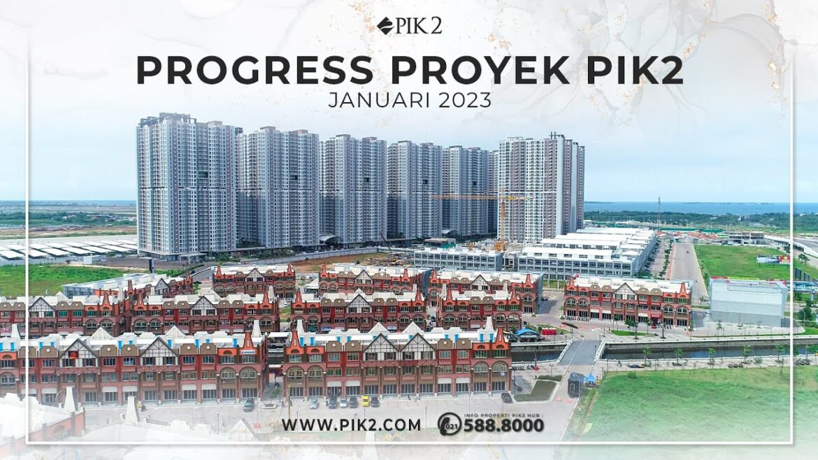 PROGRESS PENGEMBANGAN KAWASAN PIK2 | JANUARI 2023