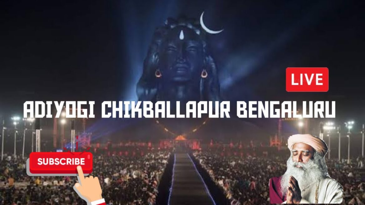 ADIYOGI chikaballapur live ಈಶ ಯೋಗ ಚಿಕ್ಕಬಳ್ಳಾಪುರ|adiyogi statue live |sadguru live| save soil