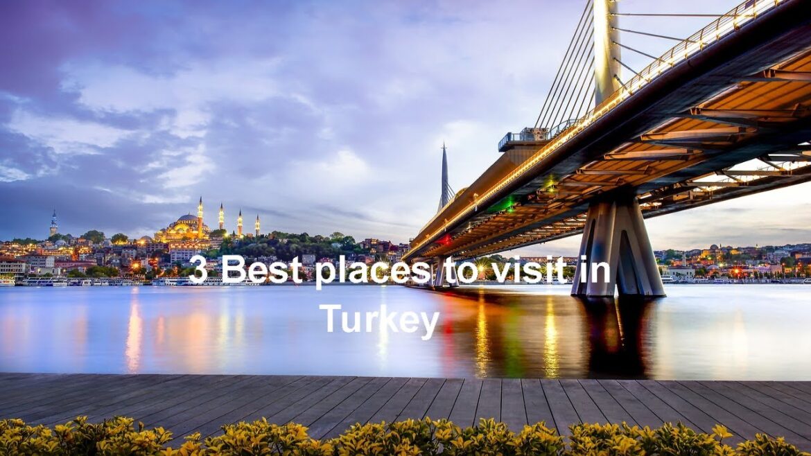 3 Best places to visit in Turkey