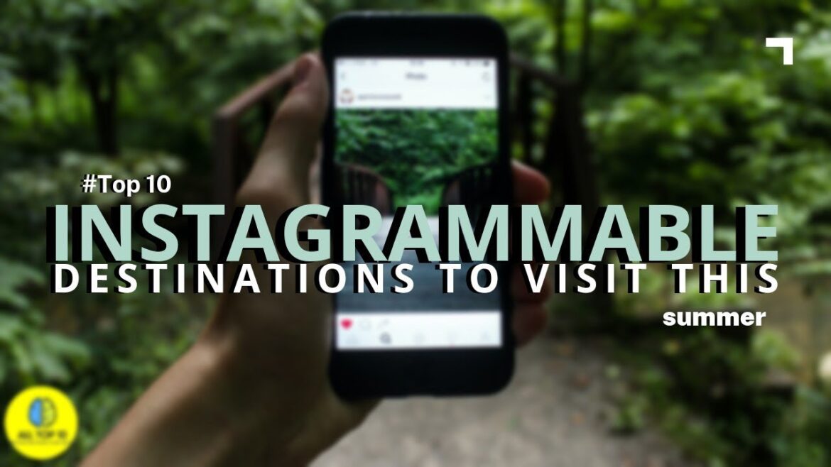 The Top 10 Instagrammable Destinations To Visit This Summer The Top 10 Instagrammable Destinations To Visit This Summer