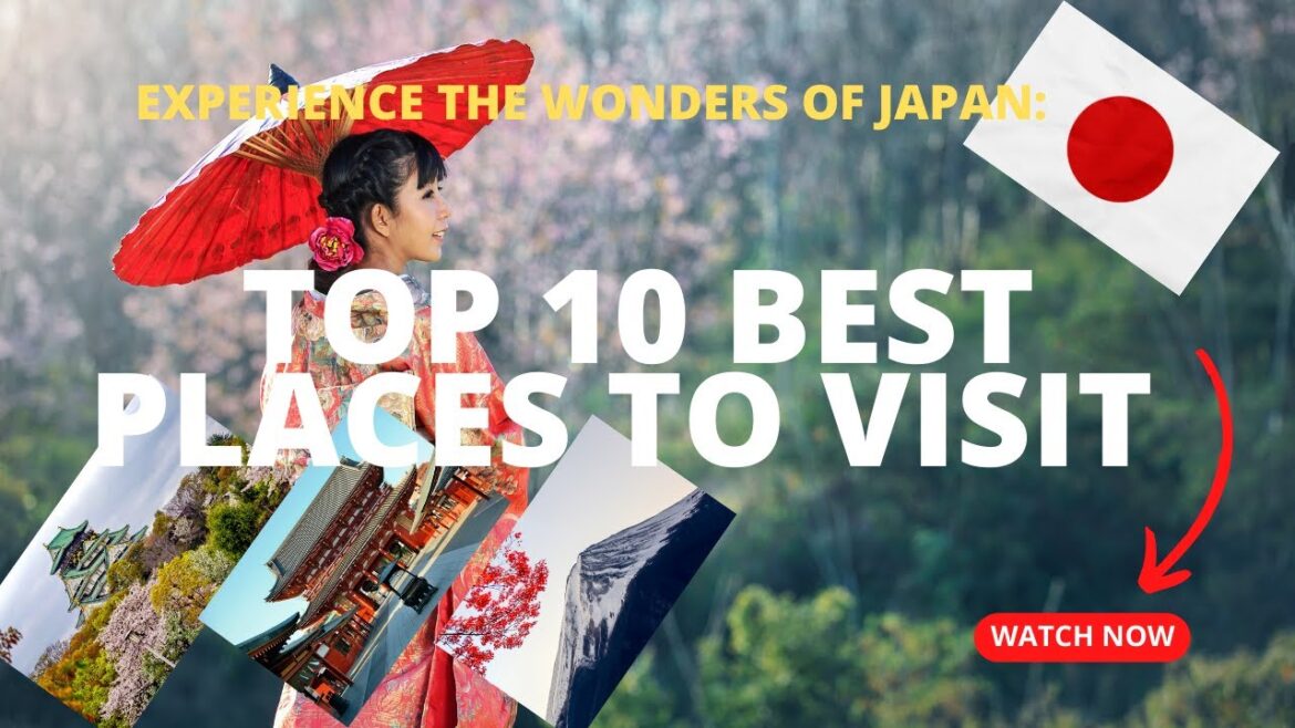 Experience the Wonders of Japan: The Ultimate Guide to the Top 10 Best Places to Visit