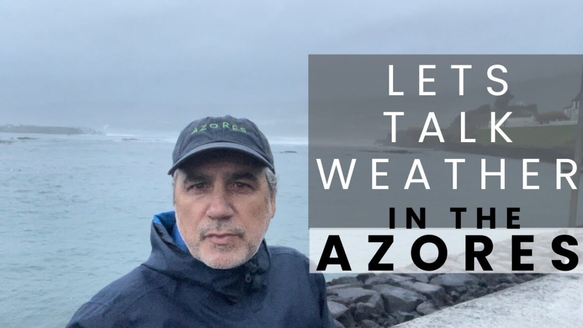 WEATHER IN THE AZORES – WHAT IS IT LIKE? -STORMS – SUMMER – SPRING – WIND – RAIN HOT – COLD -EP 127 WEATHER IN THE AZORES - WHAT IS IT LIKE? -STORMS - SUMMER - SPRING - WIND - RAIN HOT - COLD -EP 127