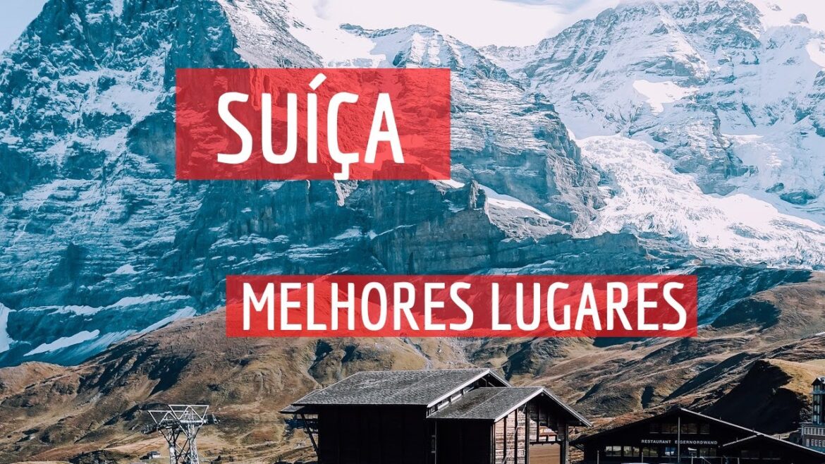 ROTEIRO SUIÇA - 10 MELHORES LUGARES PARA CONHECER
