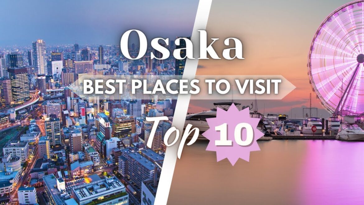 Top 10 best Places to Visit in Osaka | Japan Travel Guide Top 10 best Places to Visit in Osaka | Japan Travel Guide