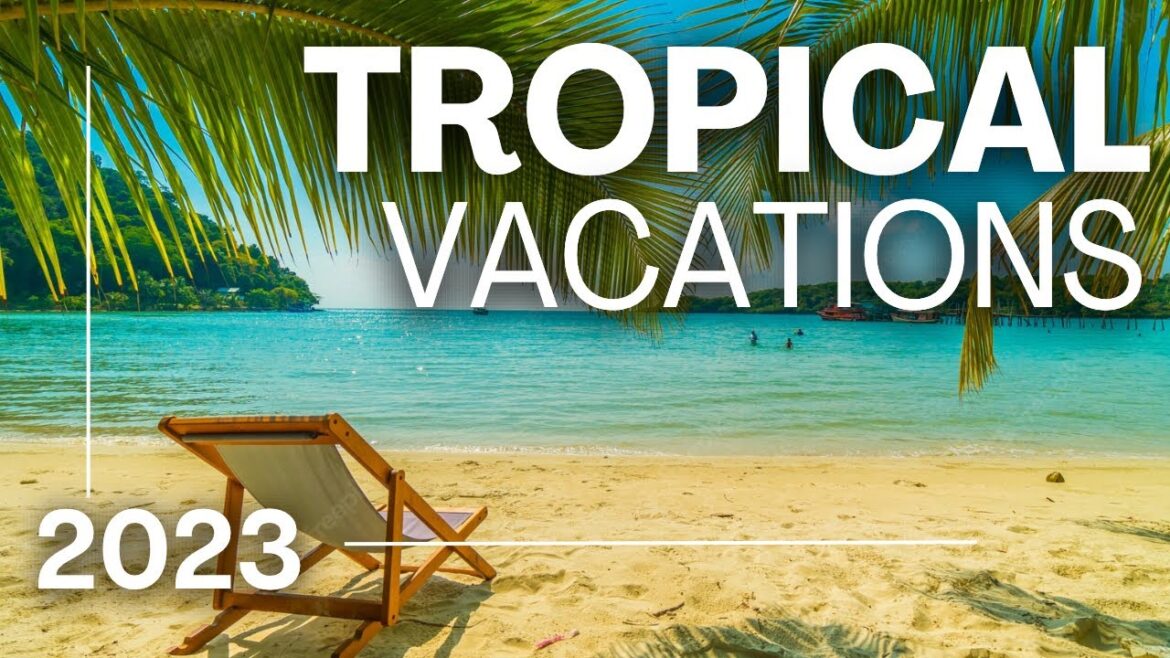 TOP 20 BEST Tropical Vacations! – 2023 Edition! TOP 20 BEST Tropical Vacations! - 2023 Edition!