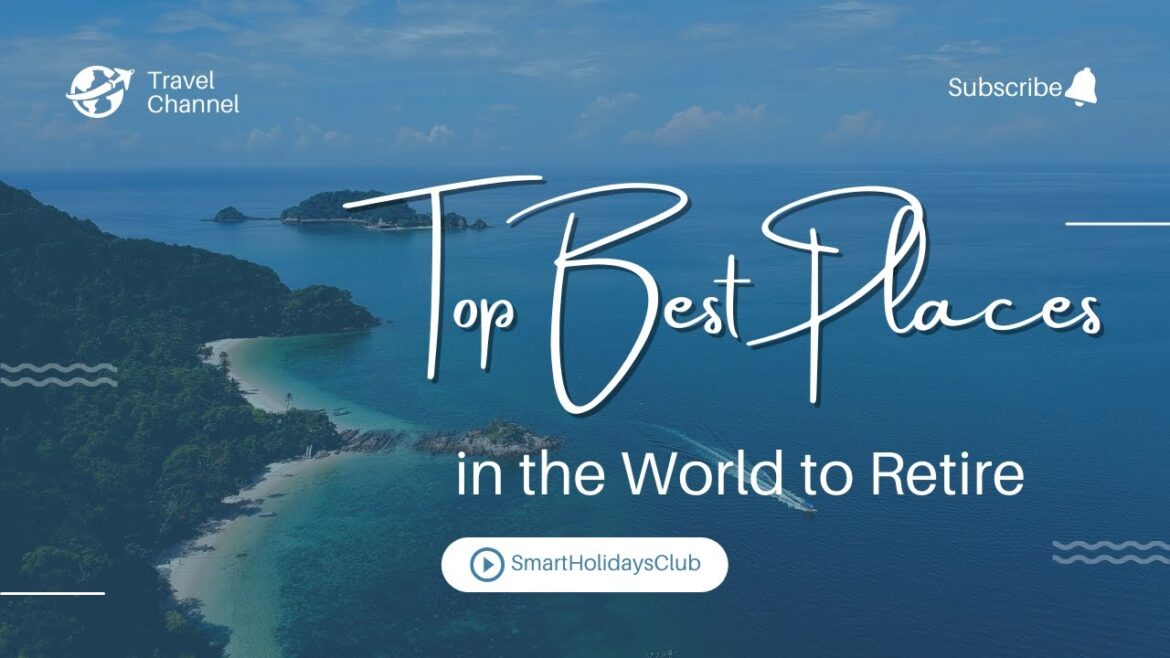 The Best Places In The World To Retire in 2022 🍷 🍸 The Best Places In The World To Retire in 2022 🍷 🍸