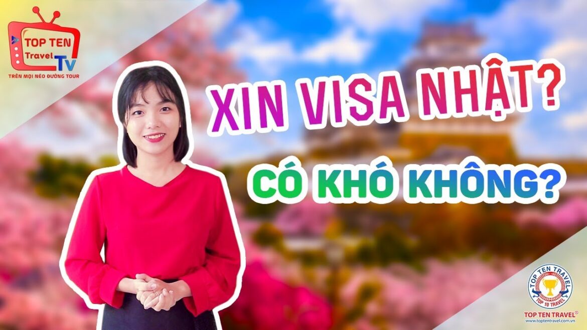 CÁCH XIN VISA ĐI NHẬT – ĐẬU 100% NGAY LẦN XIN ĐẦU TIÊN! CÁCH XIN VISA ĐI NHẬT - ĐẬU 100% NGAY LẦN XIN ĐẦU TIÊN!