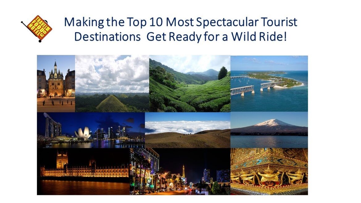 Making the Top 10 Most Spectacular Tourist Destinations Get Ready for a Wild Ride! Making the Top 10 Most Spectacular Tourist Destinations Get Ready for a Wild Ride!