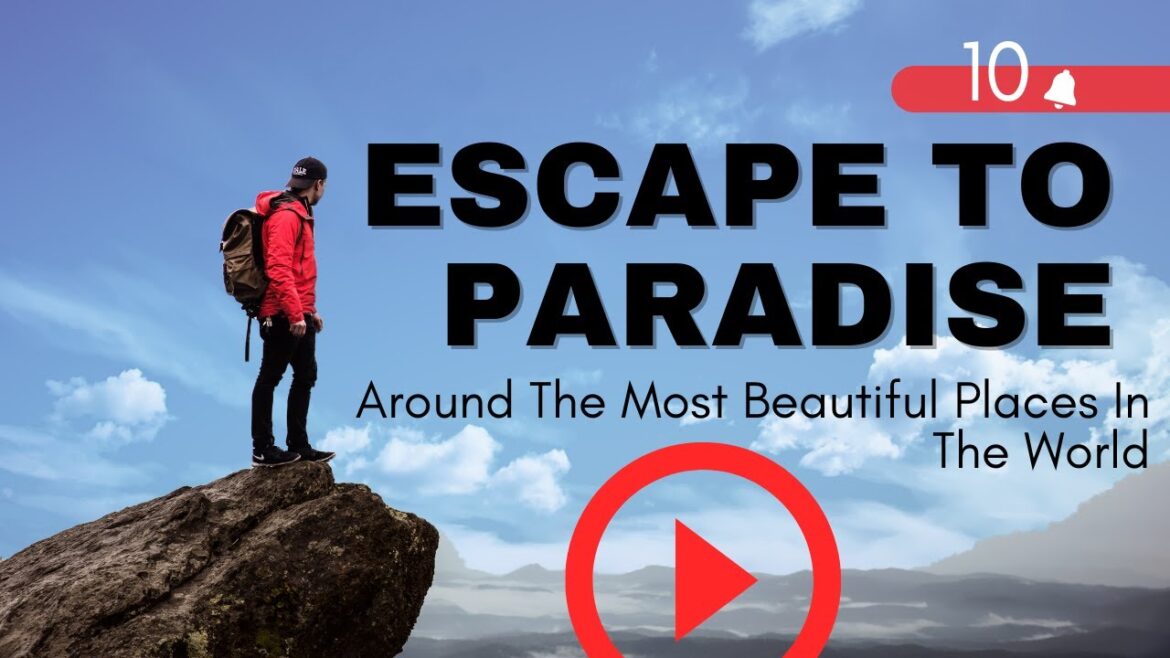 Escape to Paradise: 10 Stunning Getaways You Have to See to Believe !
